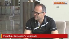 İrfan Buz, Bursasporu Unutmadı