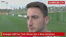 Endoğan Adilinin Türk Olması İçin 5 Sene Gerekiyor