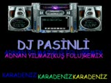 Dj Pasinli Ft Adnan Yilmaz Kuş Folu Remix Karadeniz