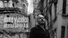 Emre Yücelen - İstanbul Gibidir Aşk (2015 Yepyeni)