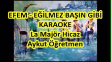 Efem Eğilmez Başın Gibi La Majör Hicaz Karaoke Md Altyapısı Şarkı Sözü