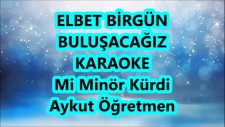 ELBET BİRGÜN BULUŞACAĞIZ Mi Minör kürdi Karaoke Md Altyapısı Şarkı Sözü