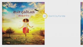 Elif Çağlar - Don't Cry For Me Elif Çağlar - Don't Cry For Me