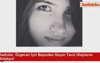 Kadınlar, Özgecan İçin Başından Geçen Taciz Olaylarını Anlatıyor