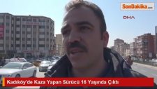 Kadıköy'de Kaza Yapan Sürücü 16 Yaşında Çıktı