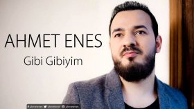 Ahmet Enes - Gibi Gibiyim Ahmet Enes - Gibi Gibiyim