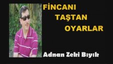 Fincanı Taştan Oyarlar-Adnan Zeki Bıyık