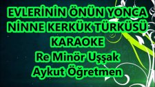 Evlerinin Önü Yonca Ninne Re Minör Uşşak Karaoke Md Altyapısı Türkü Sözü