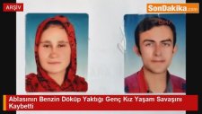 Ablasının Benzin Döküp Yaktığı Genç Kız Yaşam Savaşını Kaybetti