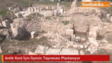 Antik Kent İçin İlçenin Taşınması Planlanıyor