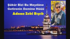 Adnan Zeki Bıyık -Şükür Bizi Bu Meydane