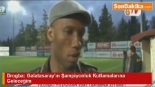 Drogba: Galatasaray'ın Şampiyonluk Kutlamalarına Geleceğim