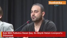 Eski Milli Futbolcu Hasan Şaş: En Büyük Hatam Liverpool'a Gitmemek