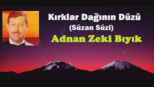 Adnan Zeki Bıyık -Kırklar Dağının Düzü- Sûzan Sûzi