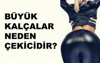 Büyük Kalçalar Neden Çekicidir?