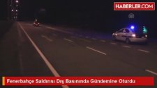 Fenerbahçe Saldırısı Dış Basınında Gündemine Oturdu