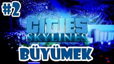 Cities Skylines Türkçe Bölüm 2 | Büyümek