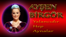 Ayşen Birgör -Yalancıdır Hep Aynalar