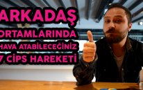 Arkadaş Ortamlarında Hava Atabileceğiniz 7 Cips Hareketi
