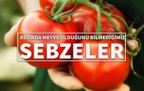 Aslında Meyve Olduğunu Bilmediğimiz Sebzeler (Yani Meyveler)