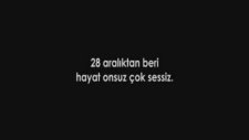 Fizy.com - 28 Aralık'tan Beri Hayat Onsuz Çok Sessiz