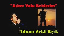 Adnan Zeki Bıyık -Asker Yolu Beklerim