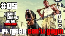 GTA V ONLİNE Bölüm 5 14 Nisan Can'lı Yayını