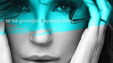 Ayşegül Aldinç - Bir Tek Gördüğüm