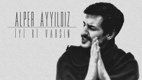 alper ayyıldız - İyi Ki Varsın alper ayyıldız - İyi Ki Varsın