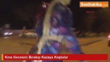 Kına Gecesini Bırakıp Kazaya Koştular