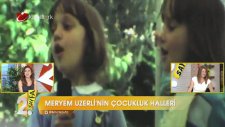 Meryem Uzerli'nin Çocukluk Halleri