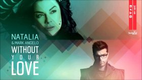Natalia - Mark Angelo - Without Your Love Natalia - Mark Angelo - Without Your Love