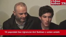 16 Yaşındaki Lise Öğrencisi Ant Sekban Tutuklanma Anlarını Anlatımı