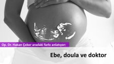 Ebe ne yapar, doula ne yapar, doktor ne yapar?