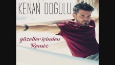 Kenan Doğulu - Güzeller İçinden (Remix)
