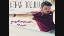 Kenan Doğulu - Güzeller İçinden (Remix) 2015