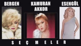 Bergen & Kamuran Akkor & Esengül - Seçmeler ( Full Karışık )