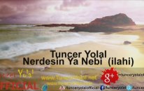 Tuncer Yolal - Nerdesin Ya Nebi 2015 (İlahi)