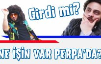 Girdi mi? | Ne işin var Perpa'da?