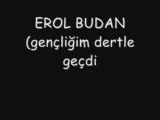 Erol,budan,gençliğim,dertle,geçdi