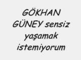 Gökhan Güney Sensiz Yaşamak İstemiyorum