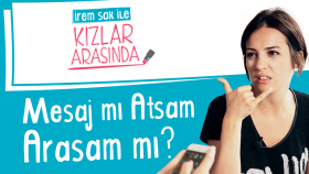 Mesaj Mı Atsam Arasam Mı? | İrem Sak İle Kızlar Arasında #2