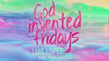 Luis Lopez - God Invented Fridays ft. Madison Kiss
