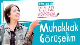 Muhakkak Görüşelim | İrem Sak İle Kızlar Arasında #4
