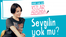 Sevgilin Yok Mu? | İrem Sak İle Kızlar Arasında #5