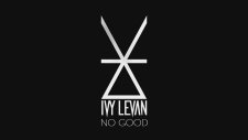 Ivy Levan - No Good