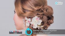 Gelinler Saç Modeli Seçerken Nelere Dikkat Etmeli?