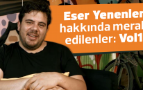 Eser Yenenler Hakkında Merak Edilenler: Vol1
