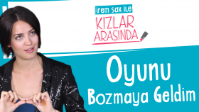 Oyunu Bozmaya Geldim | İrem Sak ile Kızlar Arasında #7