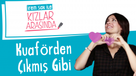 Kuaförden Çıkmış Gibi | İrem Sak ile Kızlar Arasında #8